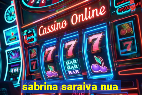 sabrina saraiva nua
